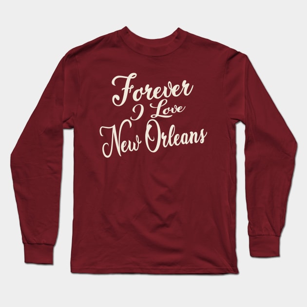 Forever i love New Orleans Long Sleeve T-Shirt by unremarkable